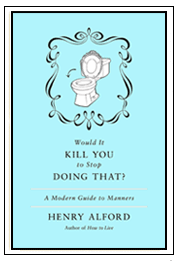 Would It Kill You to Stop Doing That: A Modern Guide to Manners